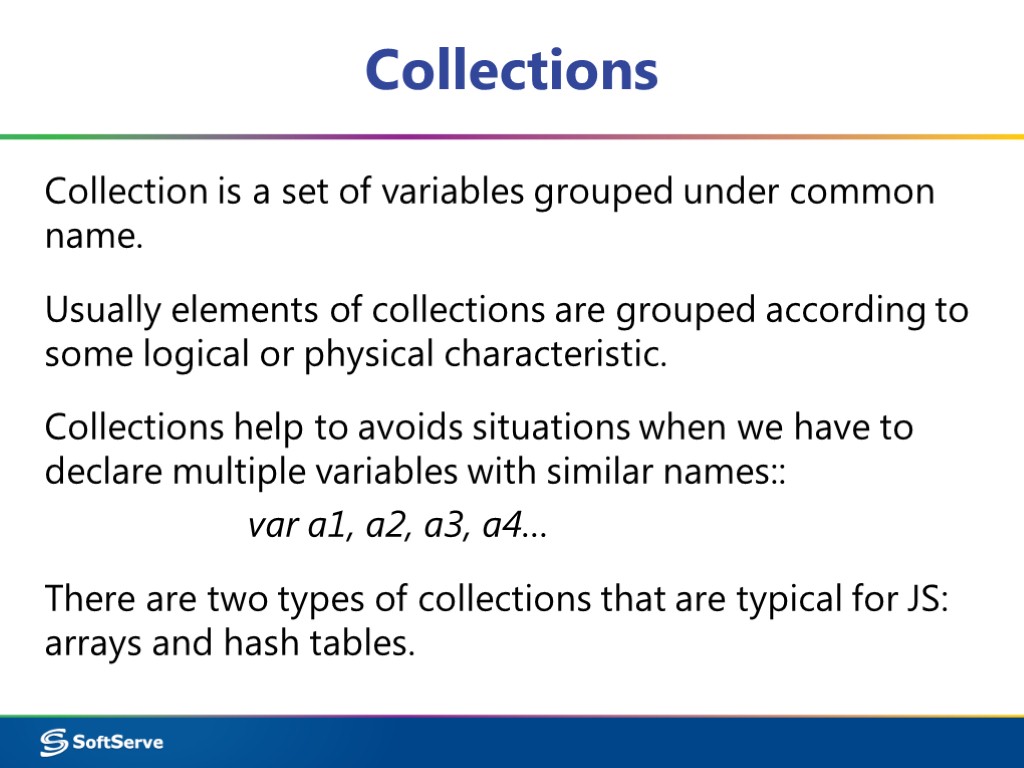 Collections Collection is a set of variables grouped under common name. Usually elements of